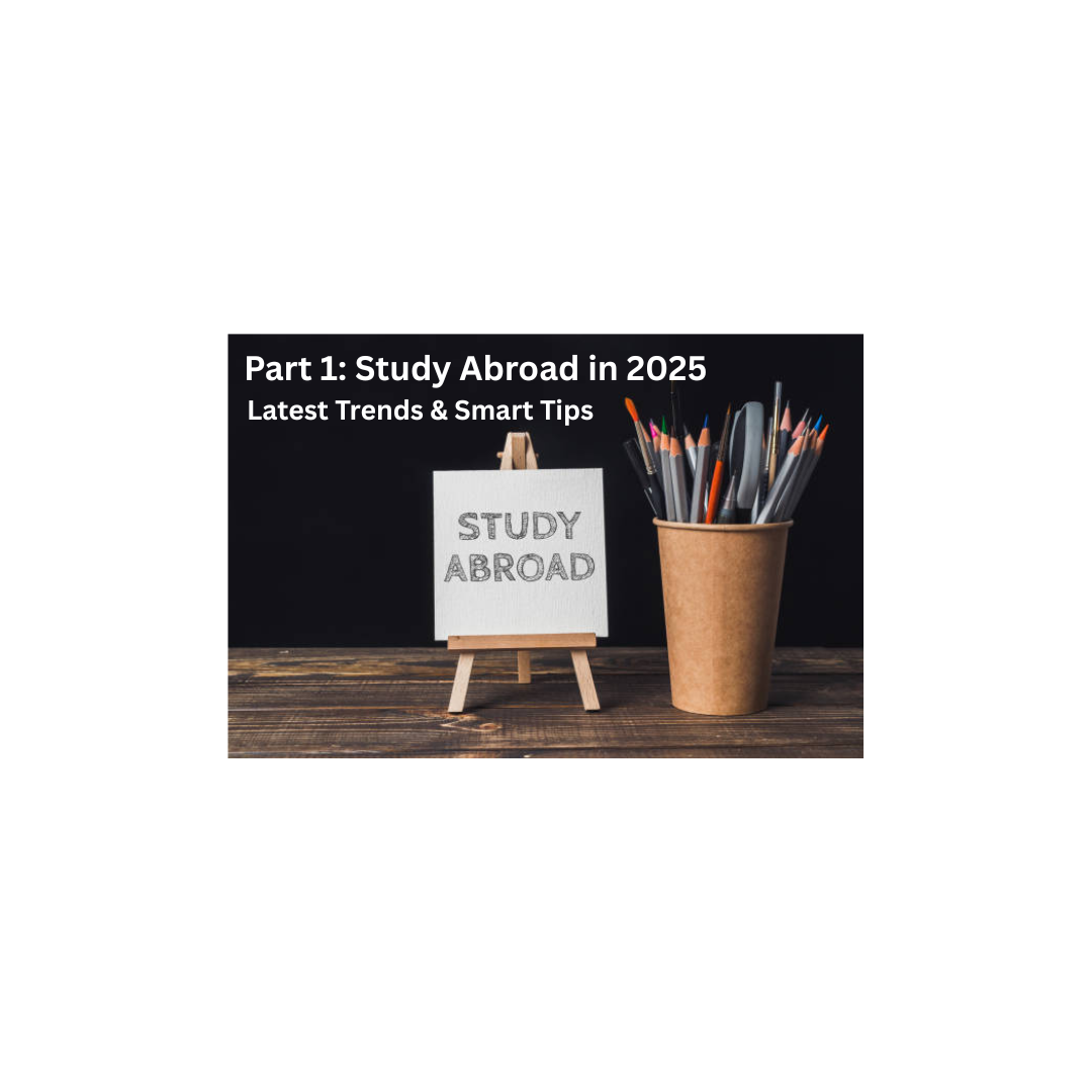 Study Abroad in 2025 – Latest Trends & Smart Tips