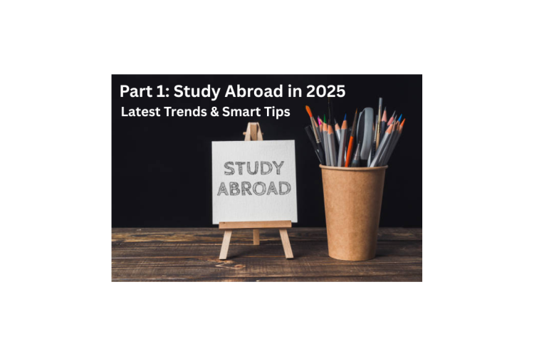 Study Abroad in 2025 – Latest Trends & Smart Tips